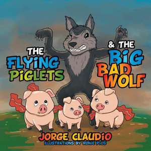 The Flying Piglets & the Big Bad Wolf de Jorge Claudio