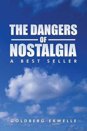 THE DANGERS OF NOSTALGIA de Goldberg Ekwelle