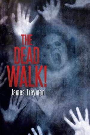 The Dead Walk! de James Treyman