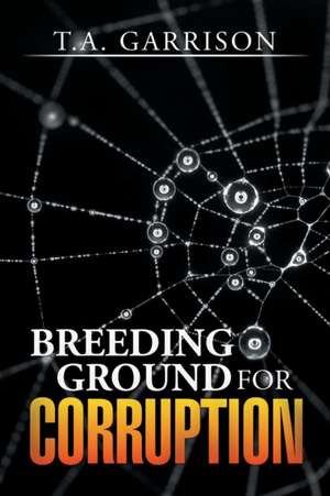 Breeding Ground for Corruption de T. A. Garrison