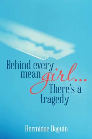 Behind every mean girl... There's a tragedy de Hermione Daguin