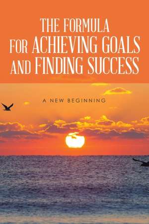 The Formula for Achieving Goals and Finding Success de Rod Burns