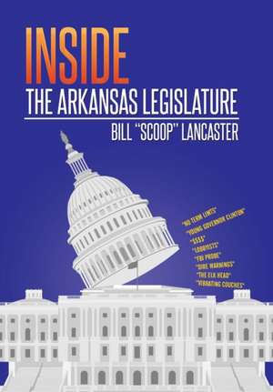 Inside the Arkansas Legislature de Bill Scoop Lancaster