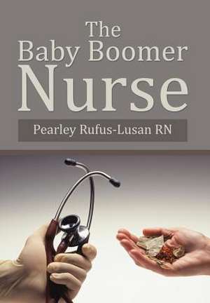 The Baby Boomer Nurse de Pearley Rufus-Lusan