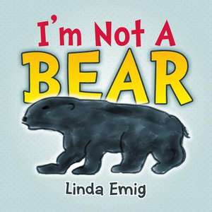 I'm Not a Bear de Linda Emig