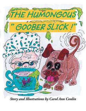 The Humongous Goober Slick! de Carol Ann Conlin