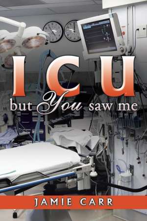 ICU But You Saw Me de Jamie Carr