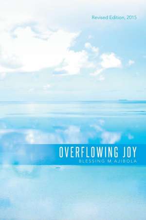 Overflowing Joy de Blessing M Ajibola