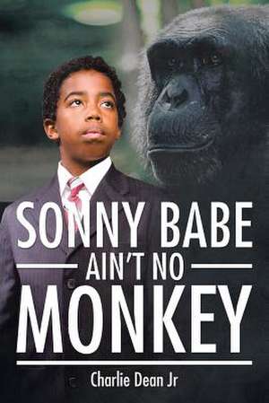 SONNY BABE AIN'T NO MONKEY de Charlie Dean Jr