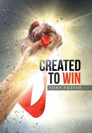 Created To Win de Tony Foster