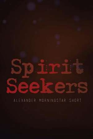 Spirit Seekers de Alexander Morningstar Short