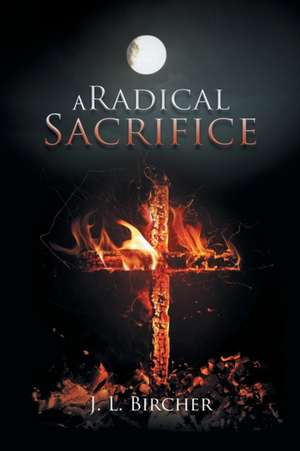 A Radical Sacrifice de J. L. Bircher