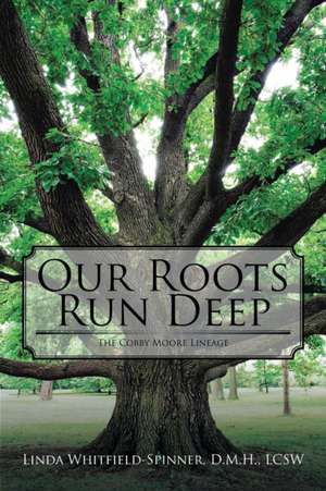 Our Roots Run Deep de D. M. H. LCSW Linda Whitfield-Spinner