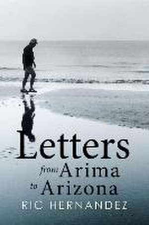 Letters from Arima to Arizona de Ric Hernandez