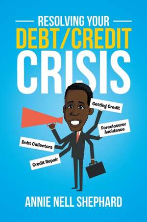 Resolving Your Debt/Credit Crisis de Annie Nell Shephard