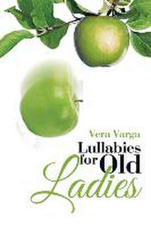 Lullabies for Old Ladies de Vera Varga