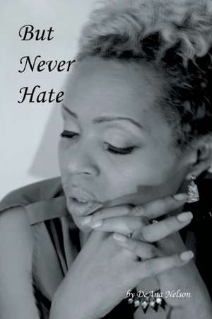 But Never Hate de Deana Nelson