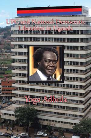 UPC and National-Democratic Liberation in Uganda de Yoga Adhola