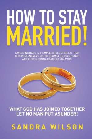 How to Stay Married! de Sandra Wilson