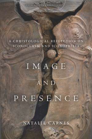 Image and Presence – A Christological Reflection on Iconoclasm and Iconophilia de Natalie Carnes