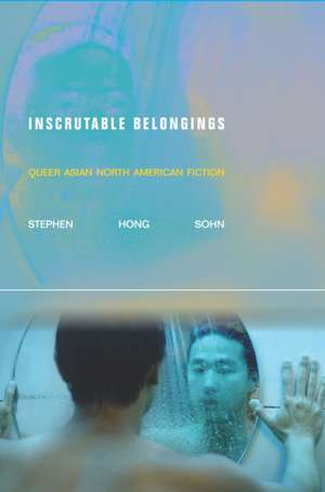 Inscrutable Belongings – Queer Asian North American Fiction de Stephen Hong Sohn