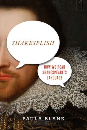 Shakesplish – How We Read Shakespeare`s Language de Paula Blank