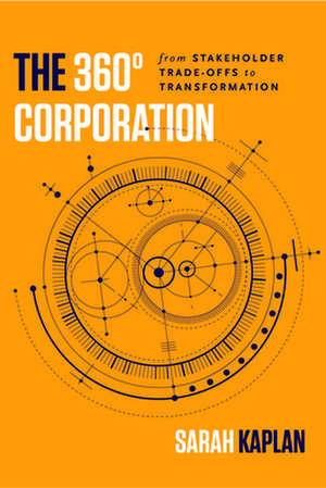 The 360° Corporation – From Stakeholder Trade–offs to Transformation de Sarah Kaplan