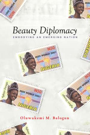 Beauty Diplomacy – Embodying an Emerging Nation de Oluwakemi M. Balogun