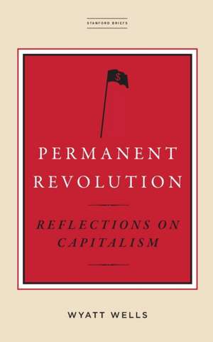 Permanent Revolution – Reflections on Capitalism de Wyatt Wells