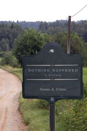 Nothing Happened – A History de Susan A. Crane