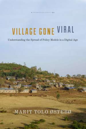 Village Gone Viral – Understanding the Spread of Policy Models in a Digital Age de Marit Tolo Østebø