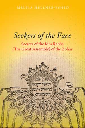 Seekers of the Face – Secrets of the Idra Rabba (The Great Assembly) of the Zohar de Melila Hellner–eshed