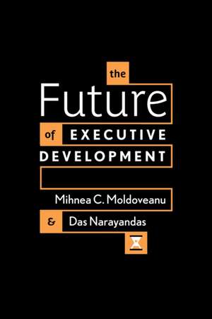 The Future of Executive Development de Mihnea C. Moldoveanu