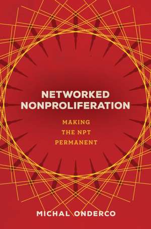 Networked Nonproliferation de Michal Onderco