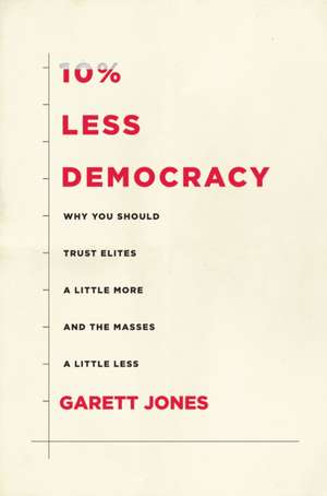 10% Less Democracy de Garett Jones