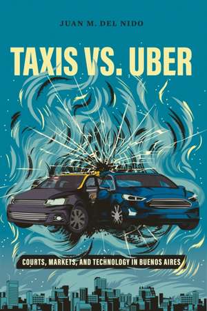 Taxis vs. Uber – Courts, Markets, and Technology in Buenos Aires de Juan Manuel Del Nido