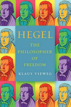 Hegel – The Philosopher of Freedom de Klaus Vieweg