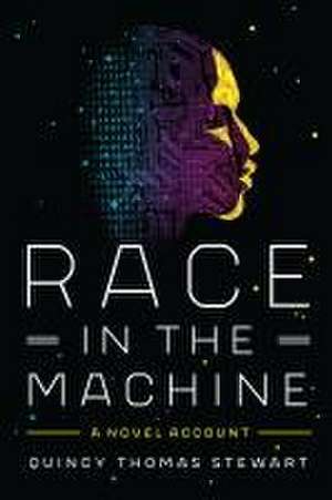 Race in the Machine – A Novel Account de Quincy Thomas Stewart