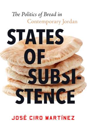 States of Subsistence – The Politics of Bread in Contemporary Jordan de José Ciro Martínez