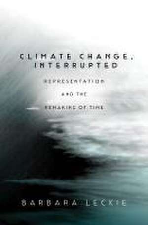 Climate Change, Interrupted de Barbara Leckie
