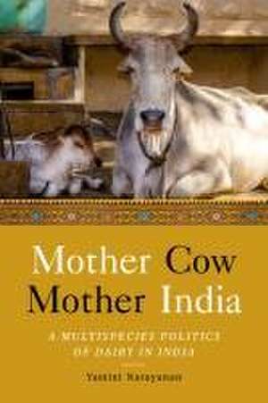 Mother Cow, Mother India – A Multispecies Politics of Dairy in India de Yamini Narayanan