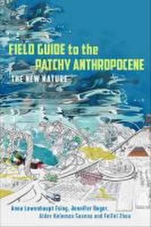 Field Guide to the Patchy Anthropocene – The New Nature de Anna Lowenhaupt Tsing