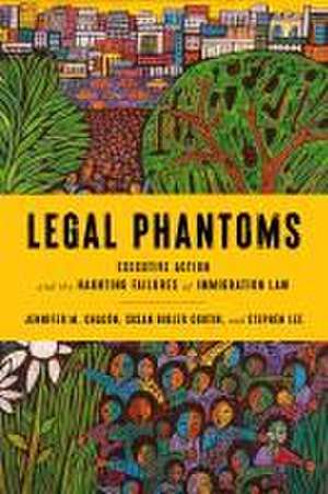 Legal Phantoms – Executive Action and the Haunting Failures of Immigration Law de Susan Bibler Coutin