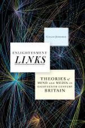 Enlightenment Links – Theories of Mind and Media in Eighteenth–Century Britain de Collin Jennings