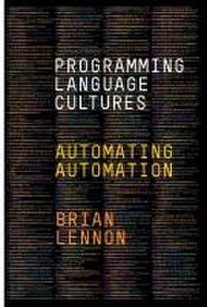 Programming Language Cultures – Automating Automation de Brian Lennon