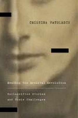 Reading the Archival Revolution – Declassified Stories and Their Challenges de Cristina Vatulescu