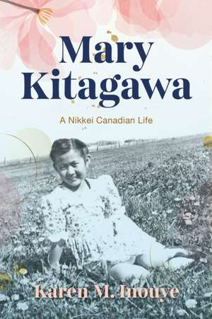 Mary Kitagawa – A Nikkei Canadian Life de Karen M. Inouye