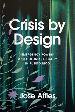 Crisis by Design – Emergency Powers and Colonial Legality in Puerto Rico de Jose Atiles