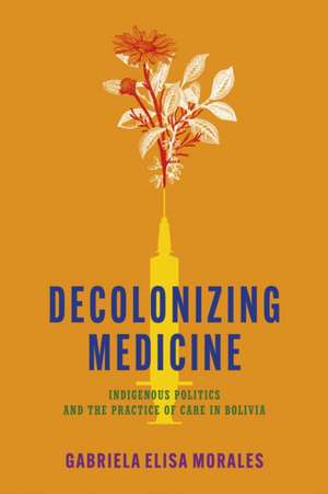 Decolonizing Medicine de Gabriela Elisa Morales