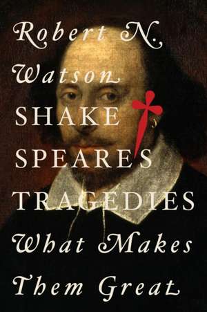 Shakespeare's Tragedies de Robert N Watson